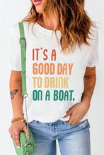 Load image into Gallery viewer, It&#39;s a Good Day to Drink on a Boat Graphic Tee
